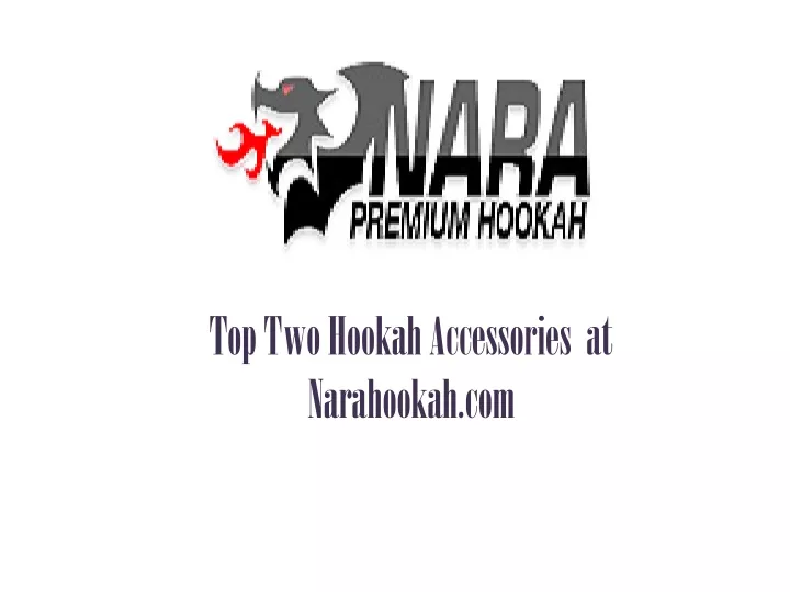 top two hookah accessories at narahookah com