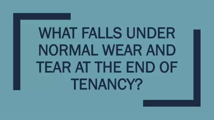 what falls under normal wear and tear at the end of tenancy