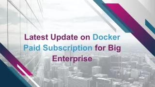 Latest Update on Docker Paid Subscription for Big Enterprise