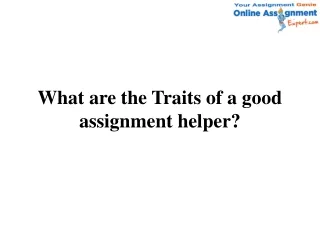 what are the traits of a good assignment helper