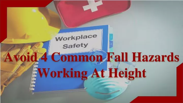 avoid 4 common fall hazards working at height