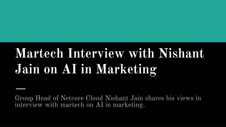 martech interview with nishant jain on ai in marketing
