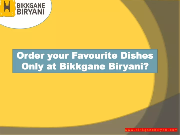 order your favourite dishes only at bikkgane