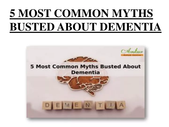 5 most common myths busted about dementia