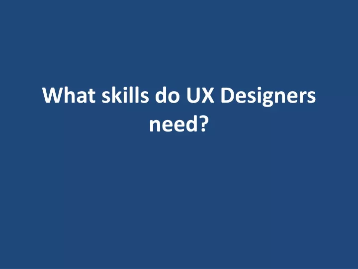 what skills do ux designers need