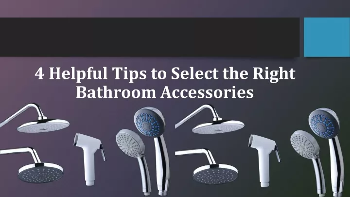 4 helpful tips to select the right bathroom accessories