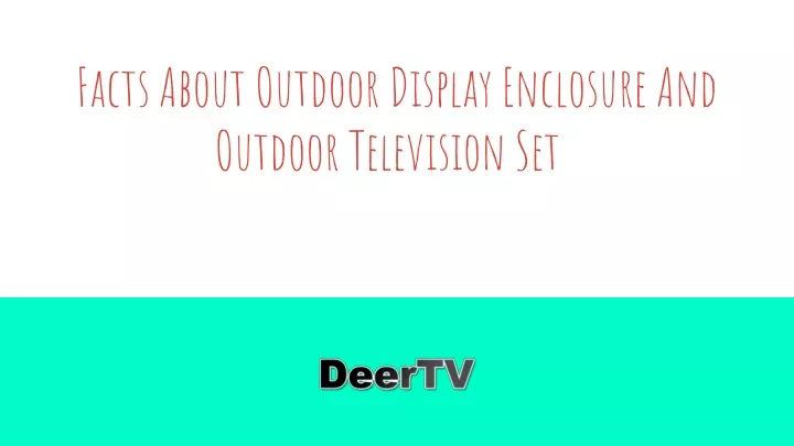 facts about outdoor display enclosure and outdoor television set