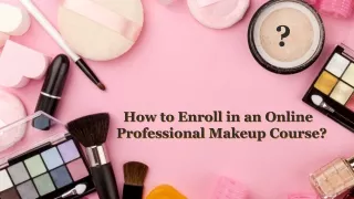How to Enroll in an Online Professional Makeup Course