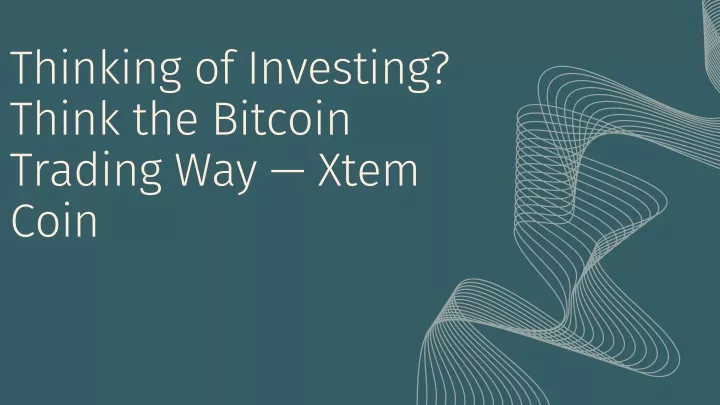 thinking of investing think the bitcoin trading