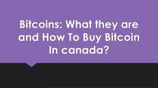 bitcoins what they are and how to buy bitcoin in canada