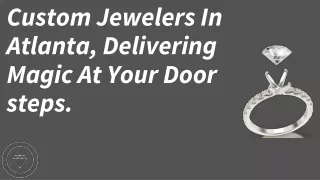 Custom Jewelers In Atlanta, Delivering Magic At Your Door step.