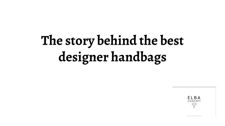 the story behind the best designer handbags