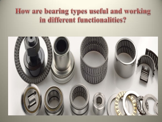 How are bearing types useful and working in different functionalities