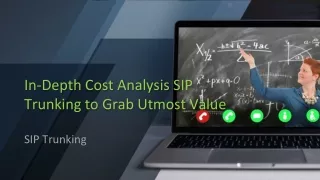 in depth cost analysis sip trunking to grab utmost value