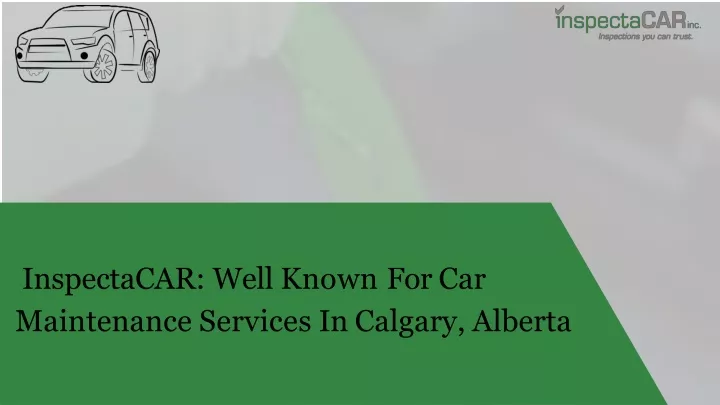 inspectacar well known for car maintenance services in calgary alberta