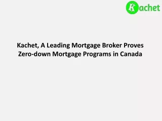 Kachet, A Leading Mortgage Broker Proves Zero-down Mortgage Programs in Canada