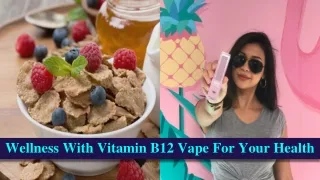 Wellness With Vitamin B12 Vape For Your Health