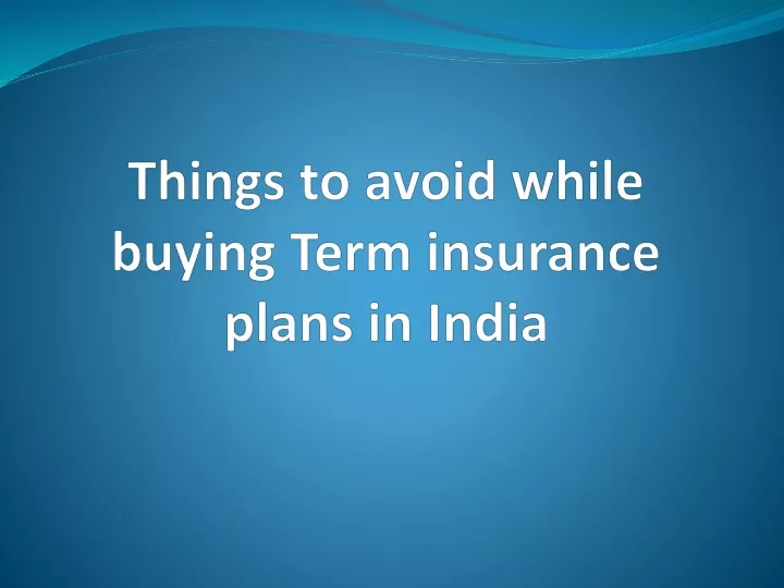 things to avoid while buying term insurance plans in india