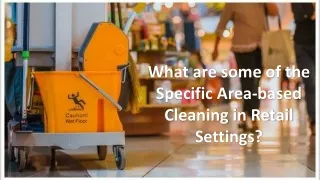 what are some of the specific area based cleaning