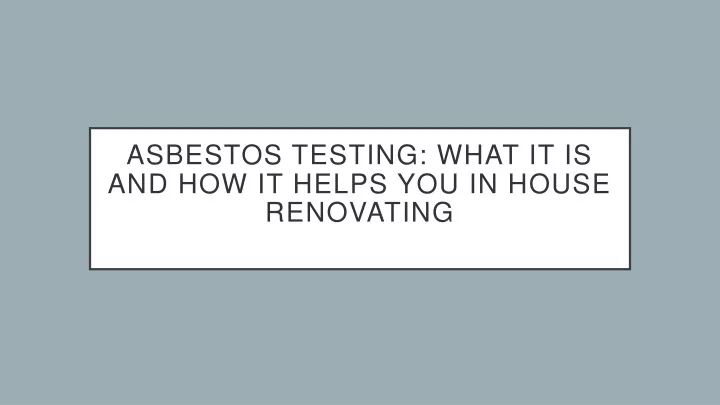 asbestos testing what it is and how it helps you in house renovating