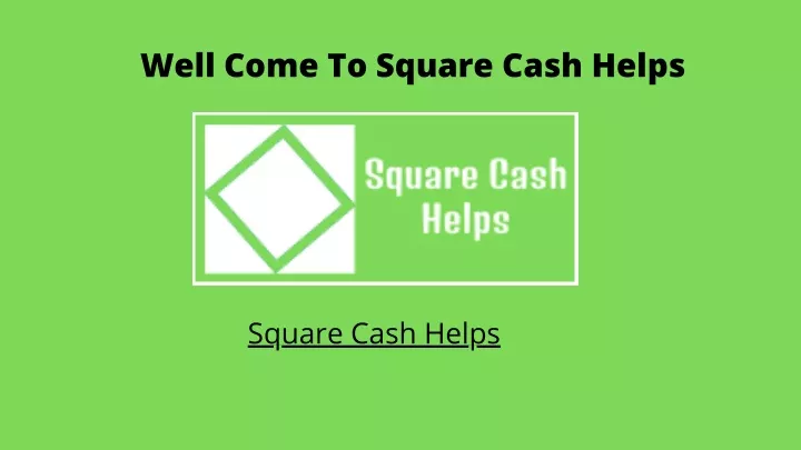 well come to square cash helps