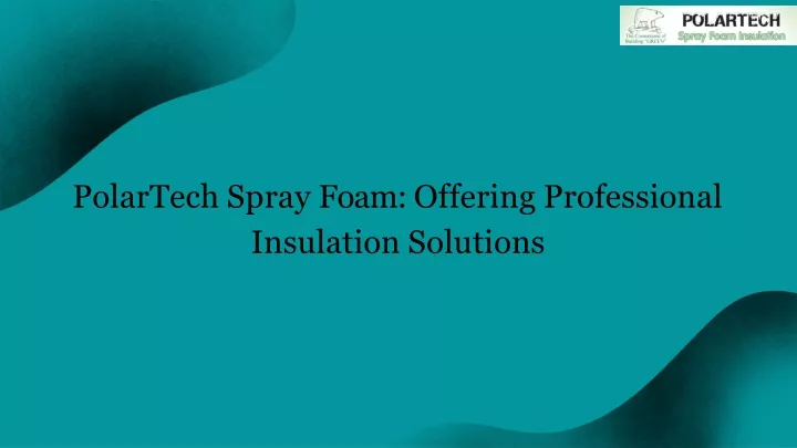 polartech spray foam offering professional insulation solutions