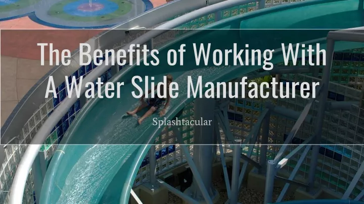 the benefits of working with a water slide manufacturer