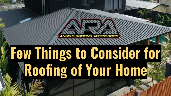 few things to consider for roofing of your home