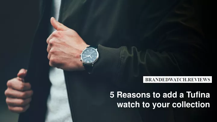 5 r easons to add a tufina watch to your