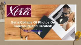 Get a Collage Of Photos On Canvas Ireland Created!