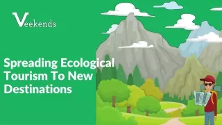 Spreading Ecological Tourism To New Destinations | Choose The Best Eco Friendly