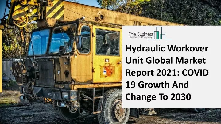 hydraulic workover unit global market report 2021