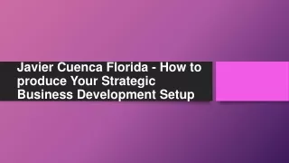 Javier Cuenca Florida - How to produce Your Strategic Business Development Setup