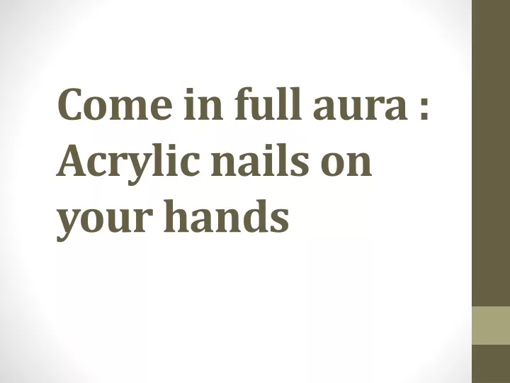 come in full aura acrylic nails on your hands