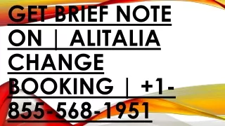 Get brief note on Alitalia Change Booking  1-855-568-1951
