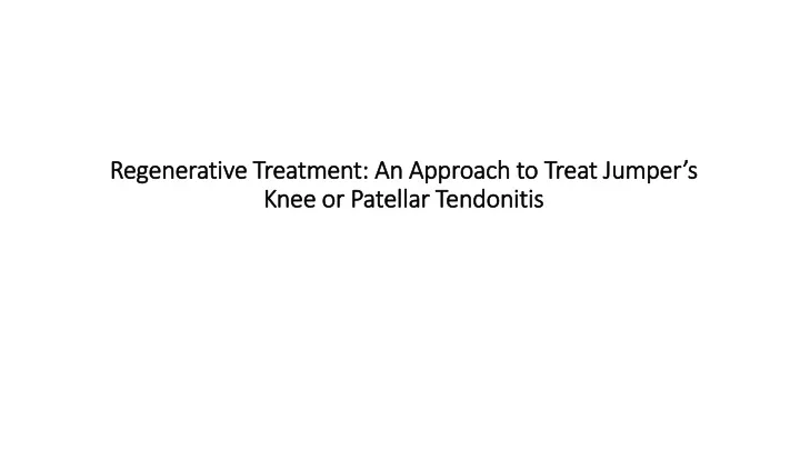 regenerative treatment an approach to treat jumper s knee or patellar tendonitis