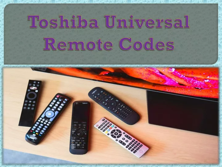 PPT Toshiba Universal Remote Codes PowerPoint Presentation, free