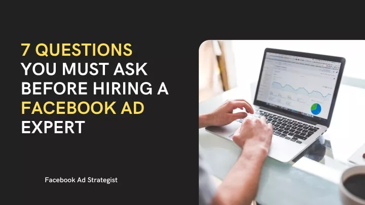 Ppt 7 Questions You Must Ask Before Hiring A Facebook Ad Expert