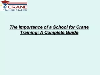 The Importance of a School for Crane Training: A Complete Guide