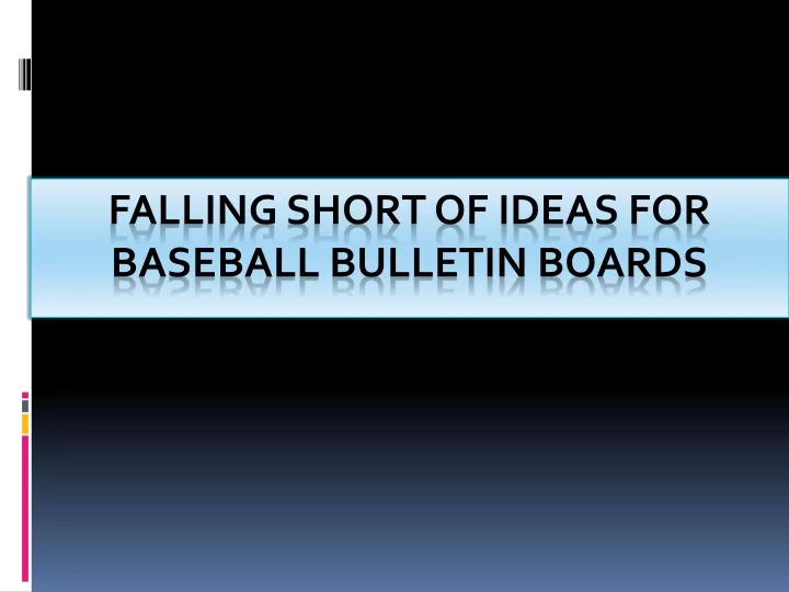 falling short of ideas for baseball bulletin boards