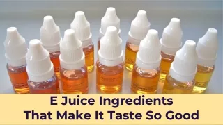 E Juice Ingredients That Make It Taste So Good