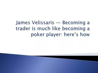 James Velissaris — Becoming a trader is much like becoming a poker player here’s how