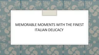 Memorable Moments with the Finest Italian Delicacy