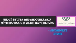 Enjoy Better and Smoother Skin with Disposable Magic Bath Gloves
