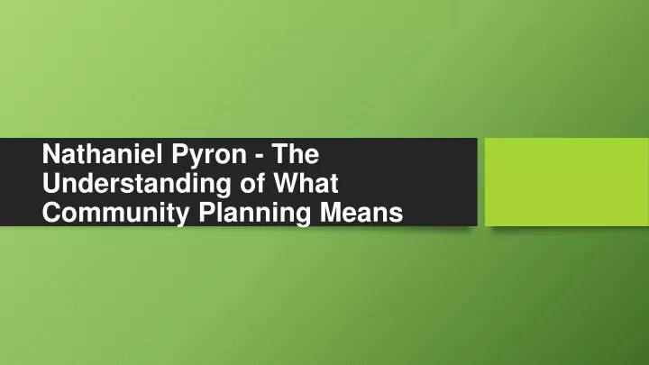 nathaniel pyron the understanding of what community planning means