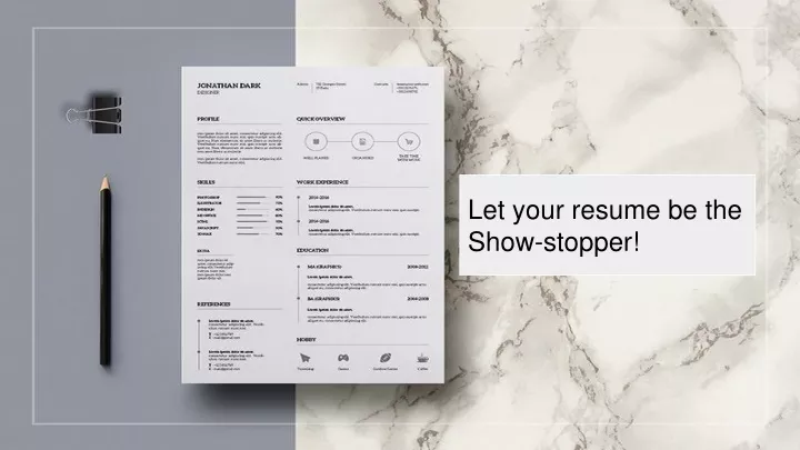 let your resume be the show stopper