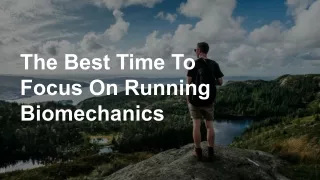 The Best Time To Focus On Running Biomechanics