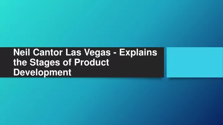 neil cantor las vegas explains the stages of product development