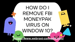 how do i remove fbi moneypak virus on window 10