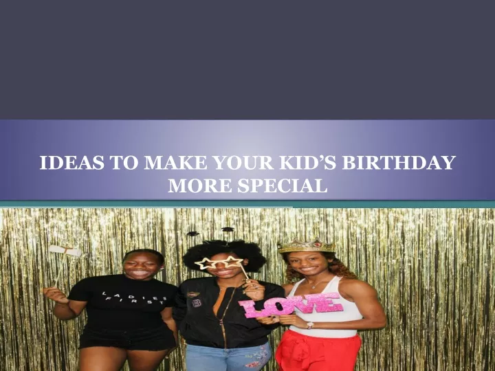 ideas to make your kid s birthday more special